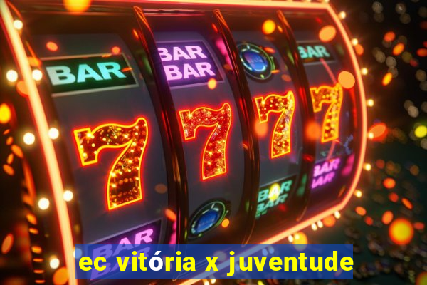 ec vitória x juventude