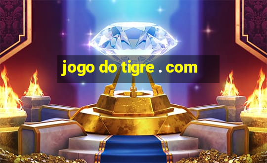 jogo do tigre . com