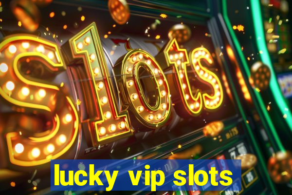 lucky vip slots