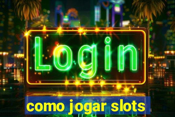 como jogar slots