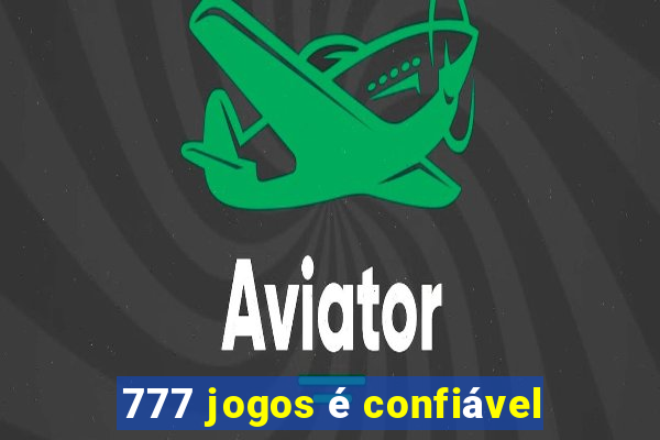 777 jogos é confiável