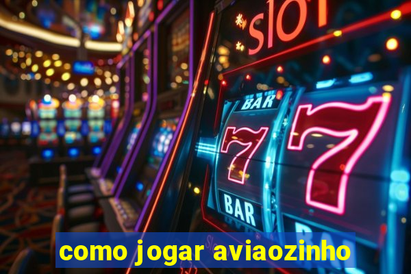 como jogar aviaozinho