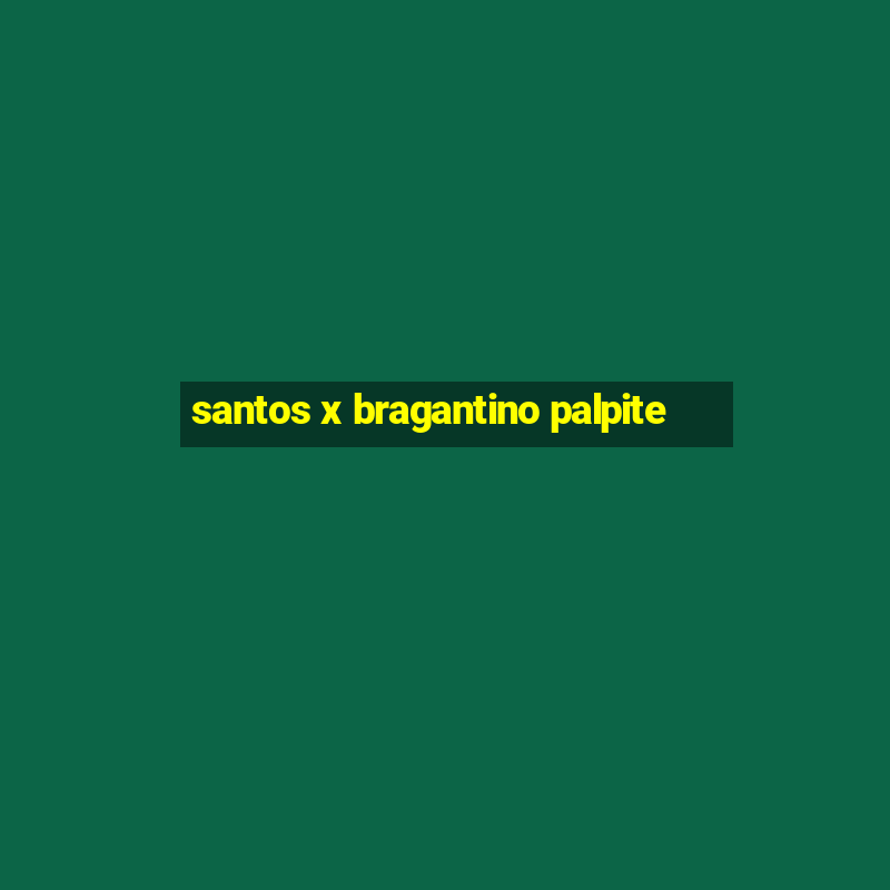 santos x bragantino palpite