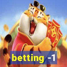 betting -1