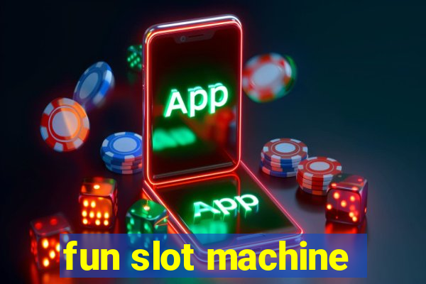 fun slot machine