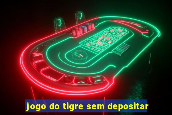 jogo do tigre sem depositar