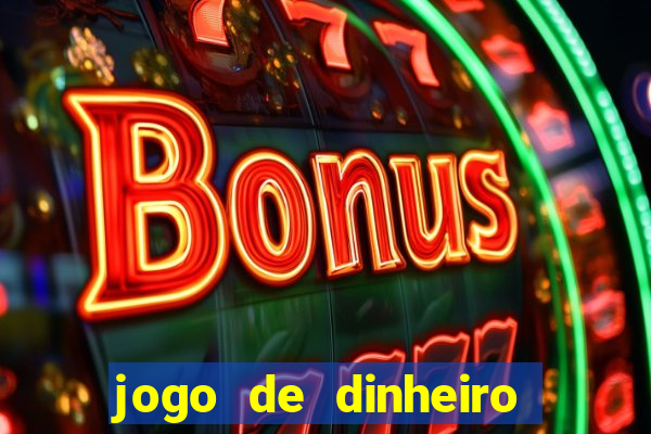 jogo de dinheiro de gra?a