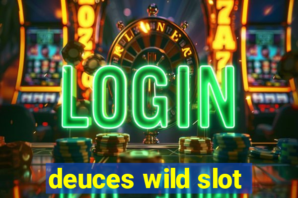 deuces wild slot