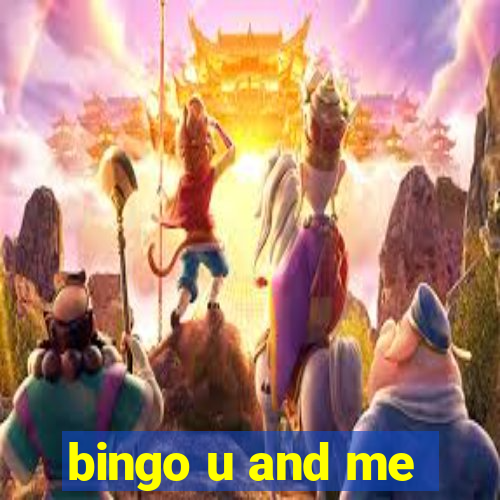 bingo u and me