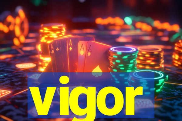 vigor