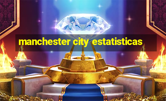 manchester city estatisticas