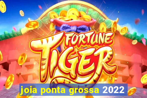 joia ponta grossa 2022