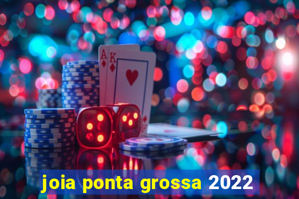 joia ponta grossa 2022