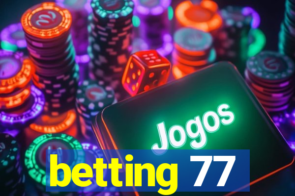 betting 77