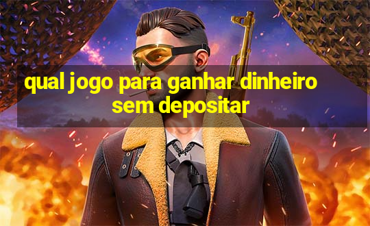 qual jogo para ganhar dinheiro sem depositar