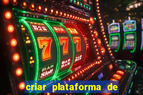 criar plataforma de jogos slots