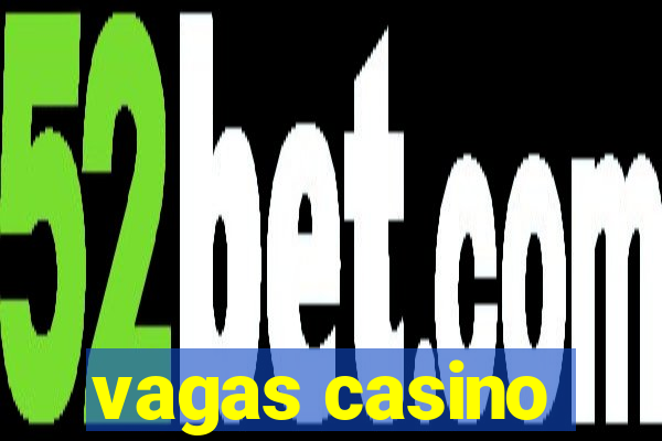 vagas casino