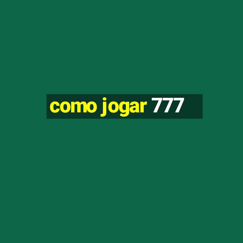 como jogar 777