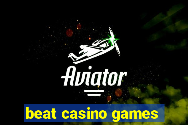 beat casino games