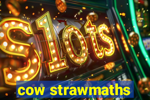 cow strawmaths