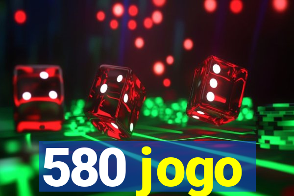 580 jogo