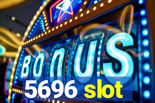 5696 slot