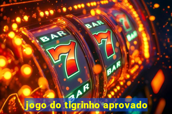 jogo do tigrinho aprovado