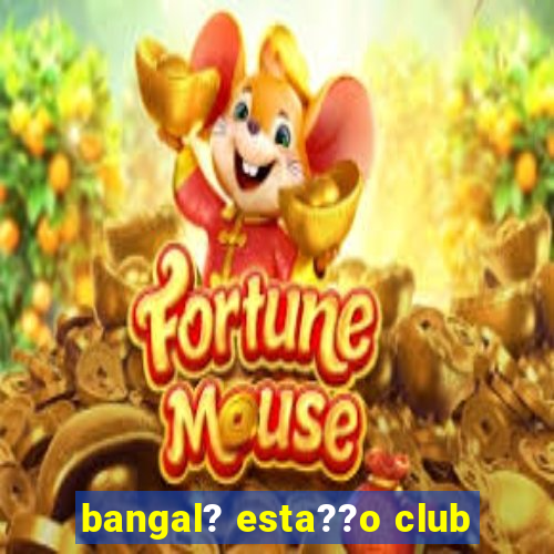 bangal? esta??o club