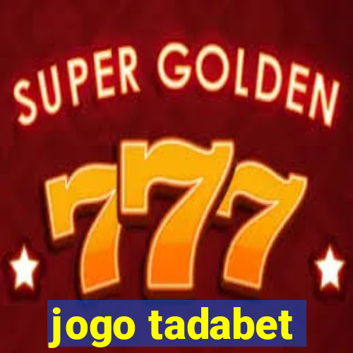 jogo tadabet