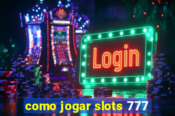 como jogar slots 777