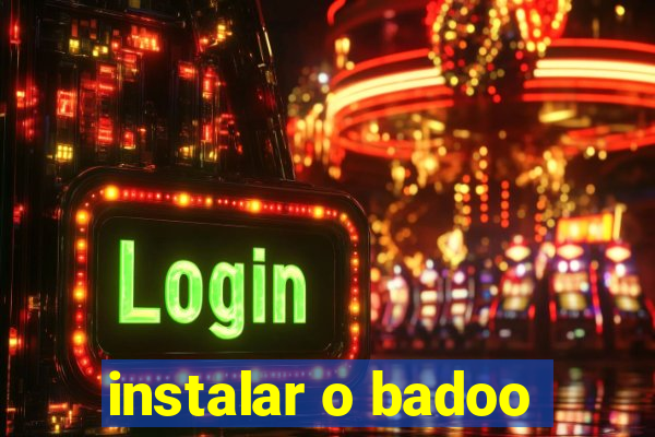 instalar o badoo