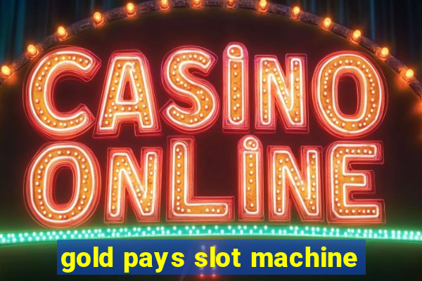 gold pays slot machine