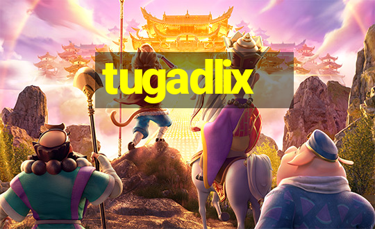 tugadlix