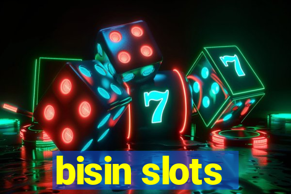 bisin slots