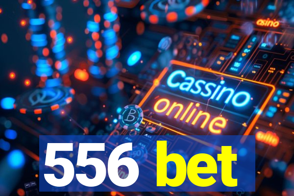 556 bet