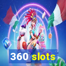 360 slots