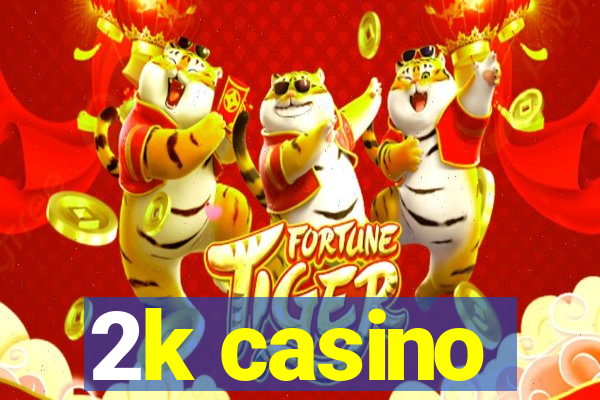 2k casino