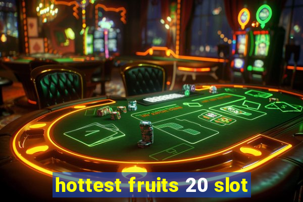 hottest fruits 20 slot