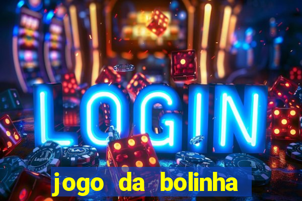 jogo da bolinha para ganhar dinheiro