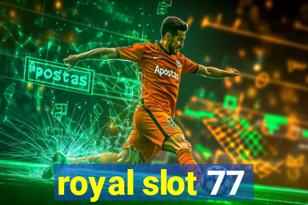 royal slot 77