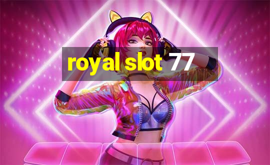 royal slot 77