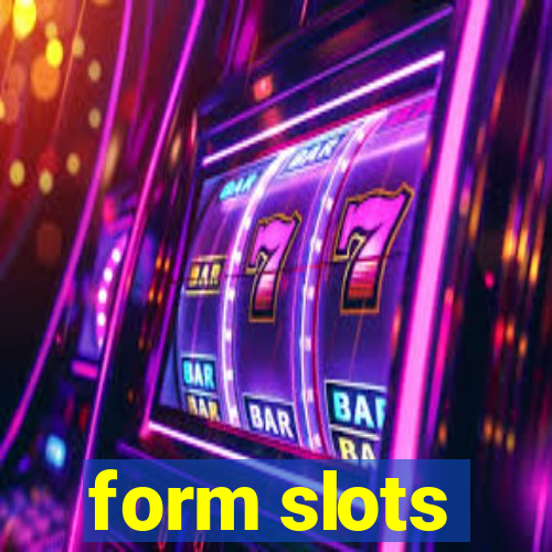 form slots