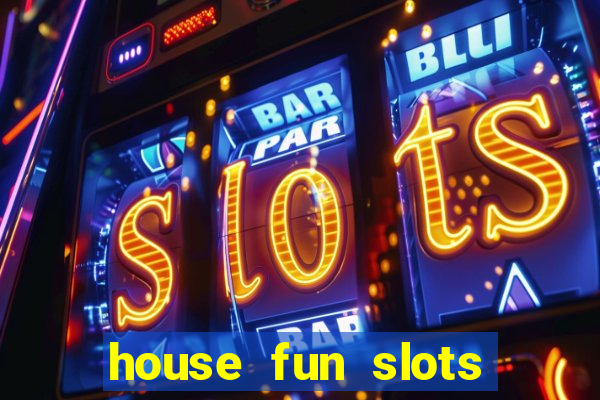 house fun slots free coins