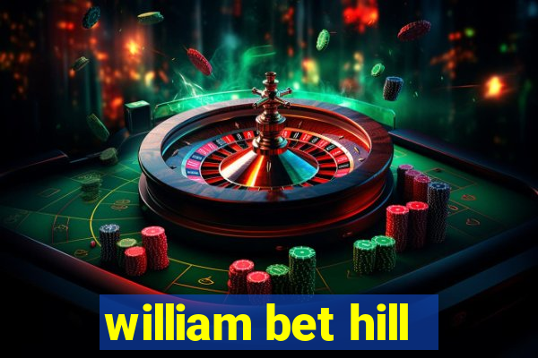 william bet hill