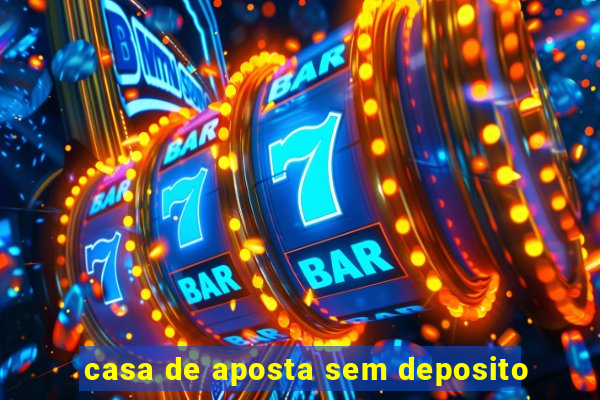 casa de aposta sem deposito