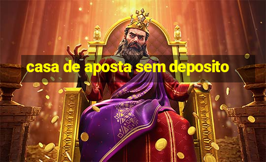 casa de aposta sem deposito