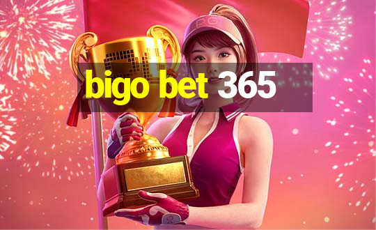 bigo bet 365