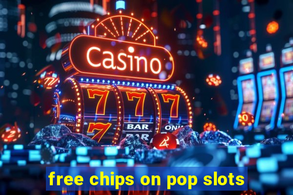 free chips on pop slots