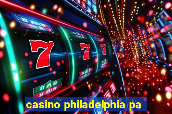 casino philadelphia pa