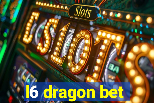 l6 dragon bet